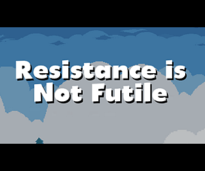 Resistance Is NOT! Futile (How to Accept Changes)